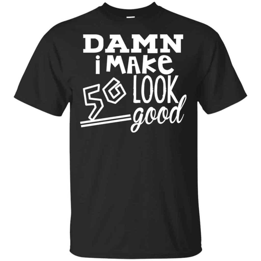 Damn I Make 50 Look Good T-Shirts, Hoodie, Tank
