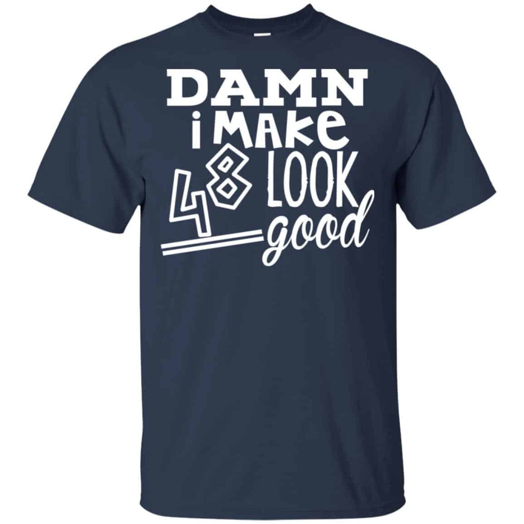 Damn I Make 48 Look Good T-Shirts, Hoodie, Tank