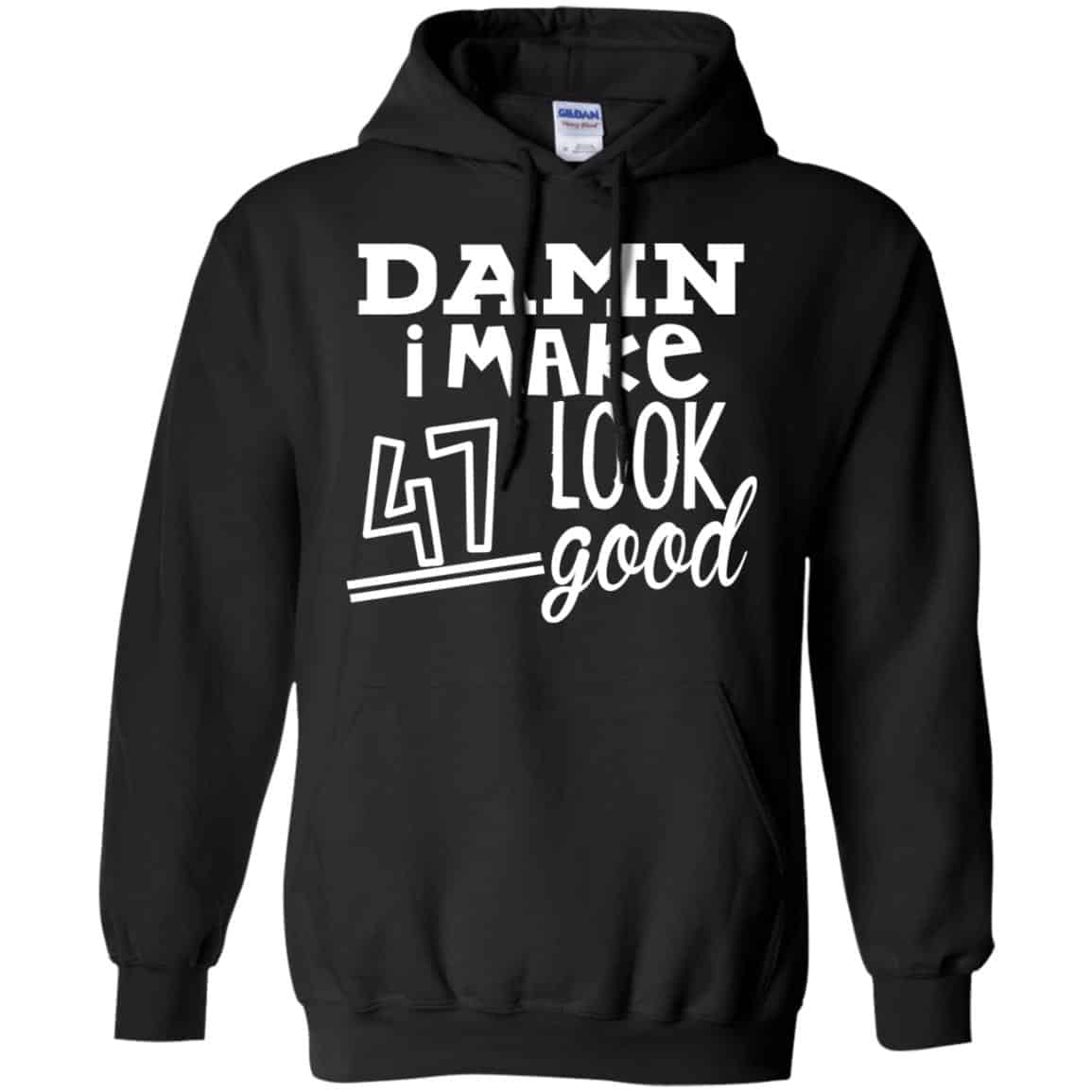 Damn I Make 47 Look Good T-Shirts, Hoodie, Tank