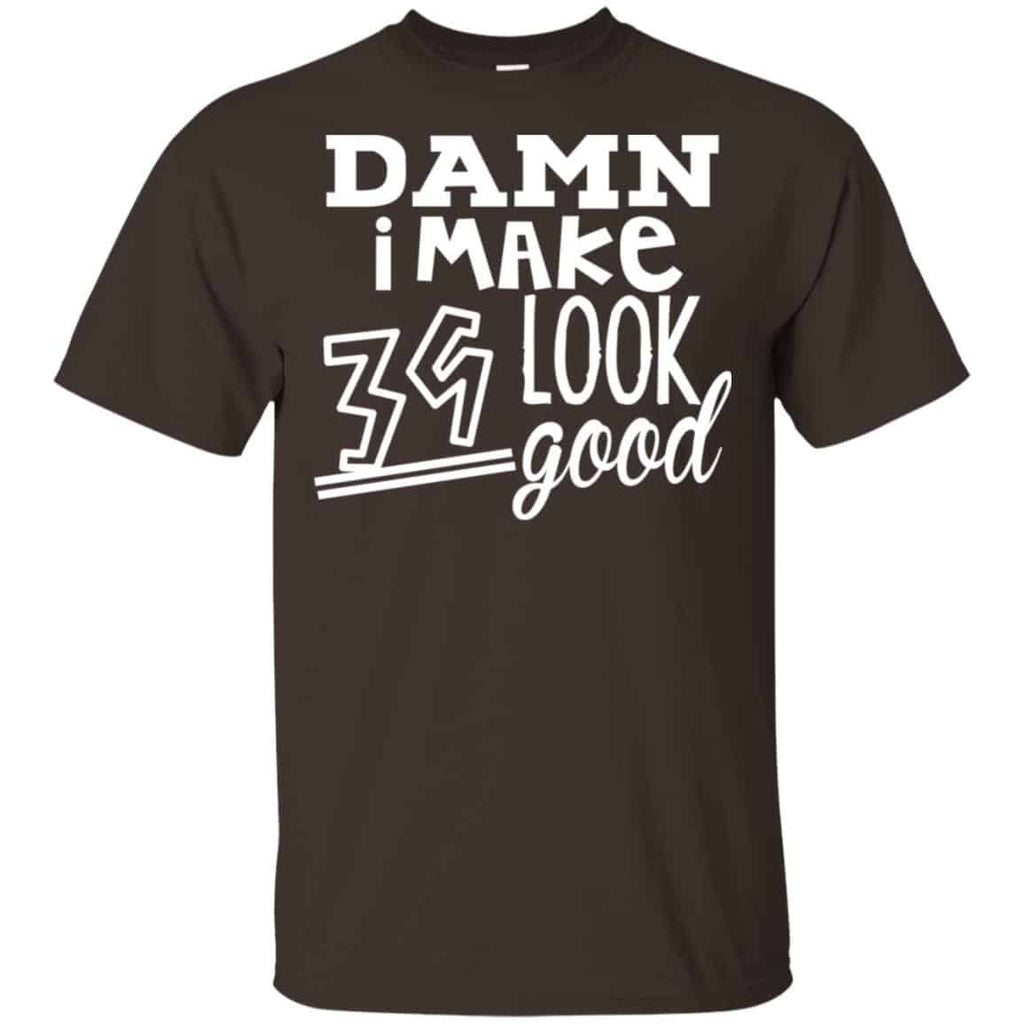 Damn I Make 39 Look Good T-Shirts, Hoodie, Tank