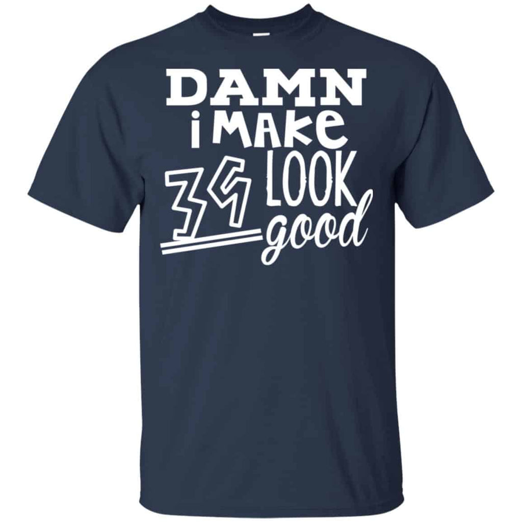 Damn I Make 39 Look Good T-Shirts, Hoodie, Tank