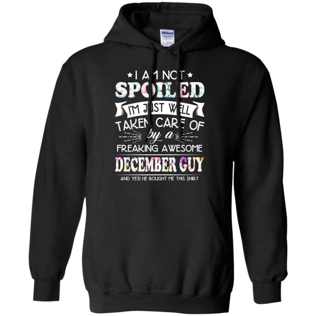 I Am Not Spoiled I’m Just Well Taken Care Of By A Freaking Awesome December Guy T-Shirts, Hoodie, Tank