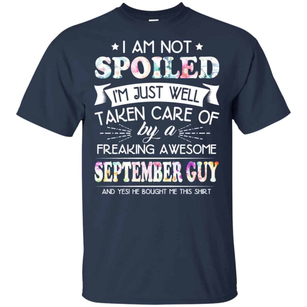 I Am Not Spoiled I’m Just Well Taken Care Of By A Freaking Awesome September Guy T-Shirts, Hoodie, Tank