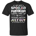 I Am Not Spoiled I’m Just Well Taken Care Of By A Freaking Awesome July Guy T-Shirts, Hoodie, Tank
