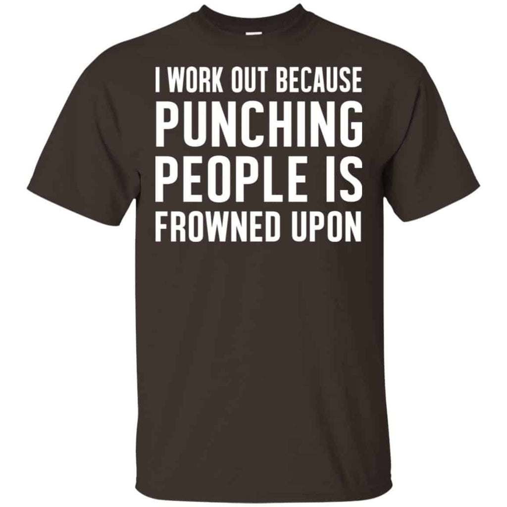 I Work Out Because Punching People Is Frowned Upon Shirt, Hoodie, Tank