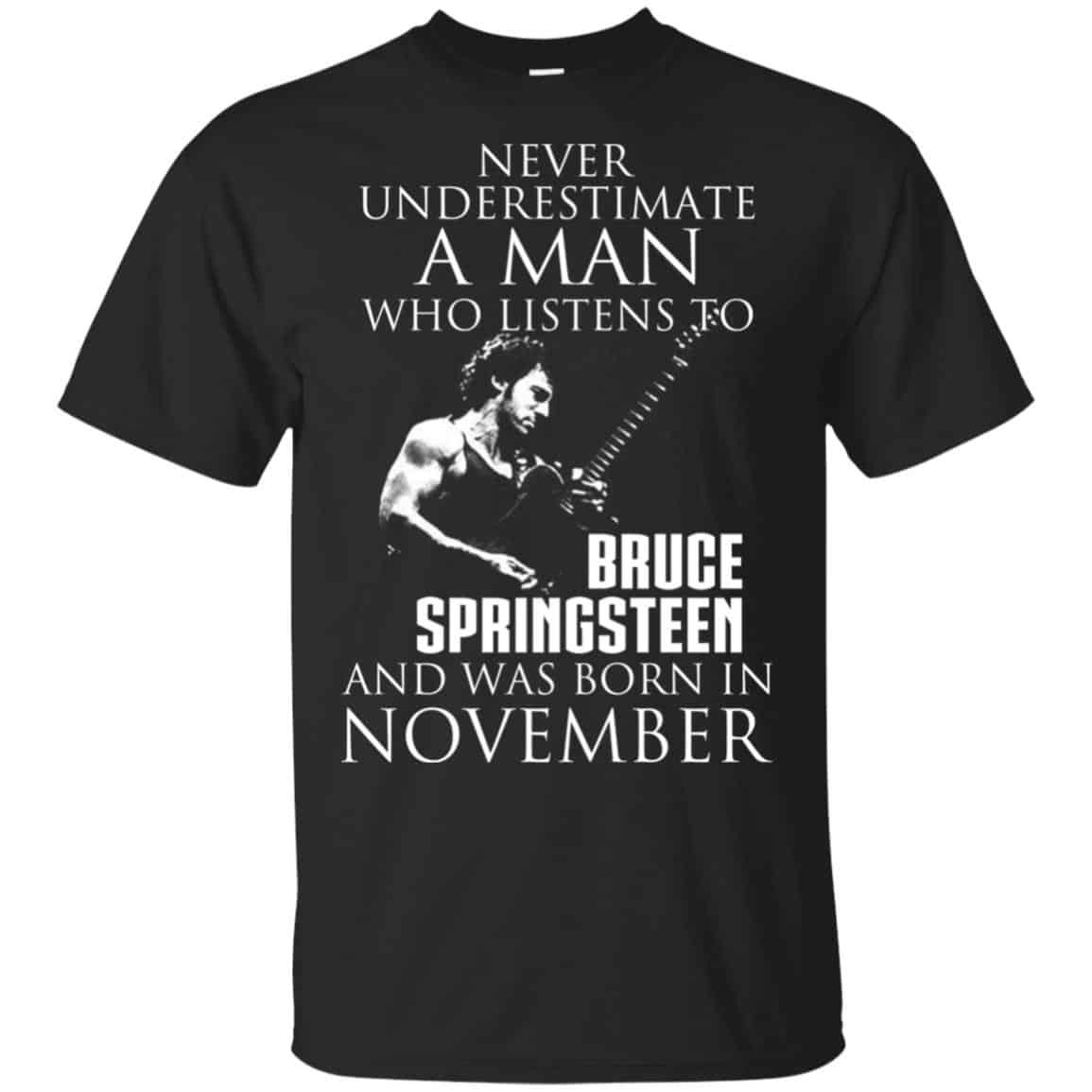 A Man Who Listens To Bruce Springsteen And Was Born In November T-Shirts, Hoodie, Tank