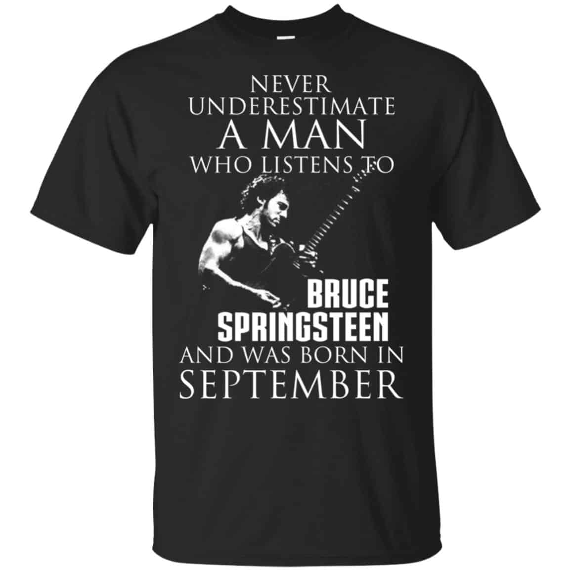 A Man Who Listens To Bruce Springsteen And Was Born In September T-Shirts, Hoodie, Tank