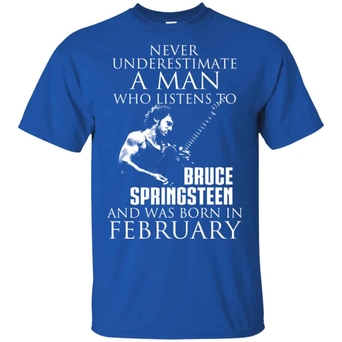 A Man Who Listens To Bruce Springsteen And Was Born In February T-Shirts, Hoodie, Tank