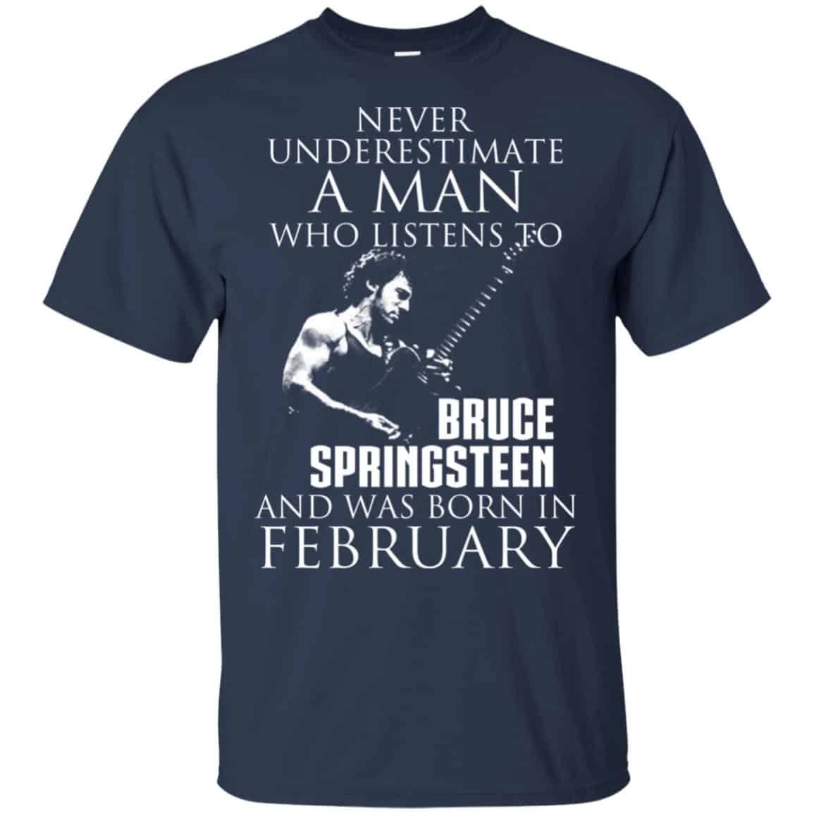 A Man Who Listens To Bruce Springsteen And Was Born In February T-Shirts, Hoodie, Tank