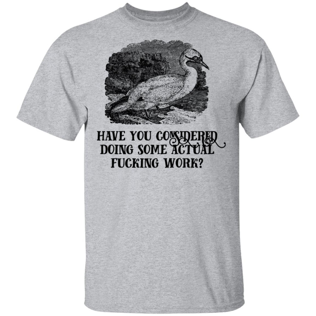 Have You Considered Doing Some Actual Fucking Work Shirt, Hoodie, Tank