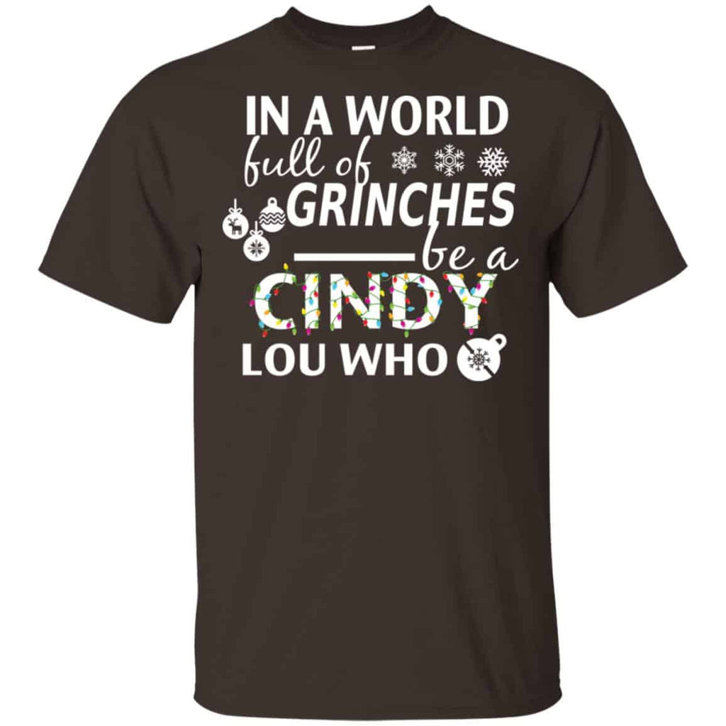 In A World Full Of Grinches Be A Cindy Lou Who Christmas T-Shirts, Hoodie, Tank