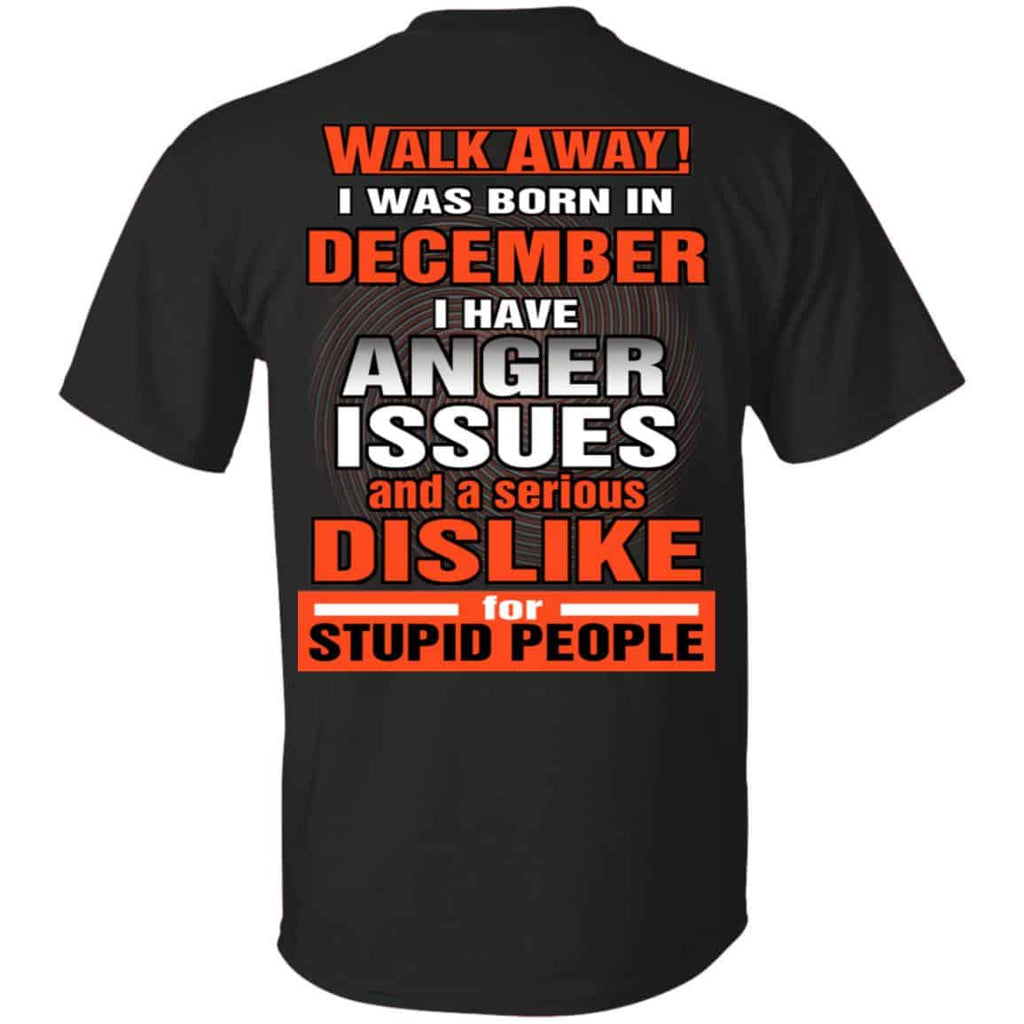 I Was Born In December I Have Anger Issues And A Serious Dislike For Stupid People T-Shirts, Hoodie, Tank