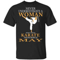 Never Underestimate A Woman Who Loves Karate And Was Born In May Shirt, Hoodie, Tank