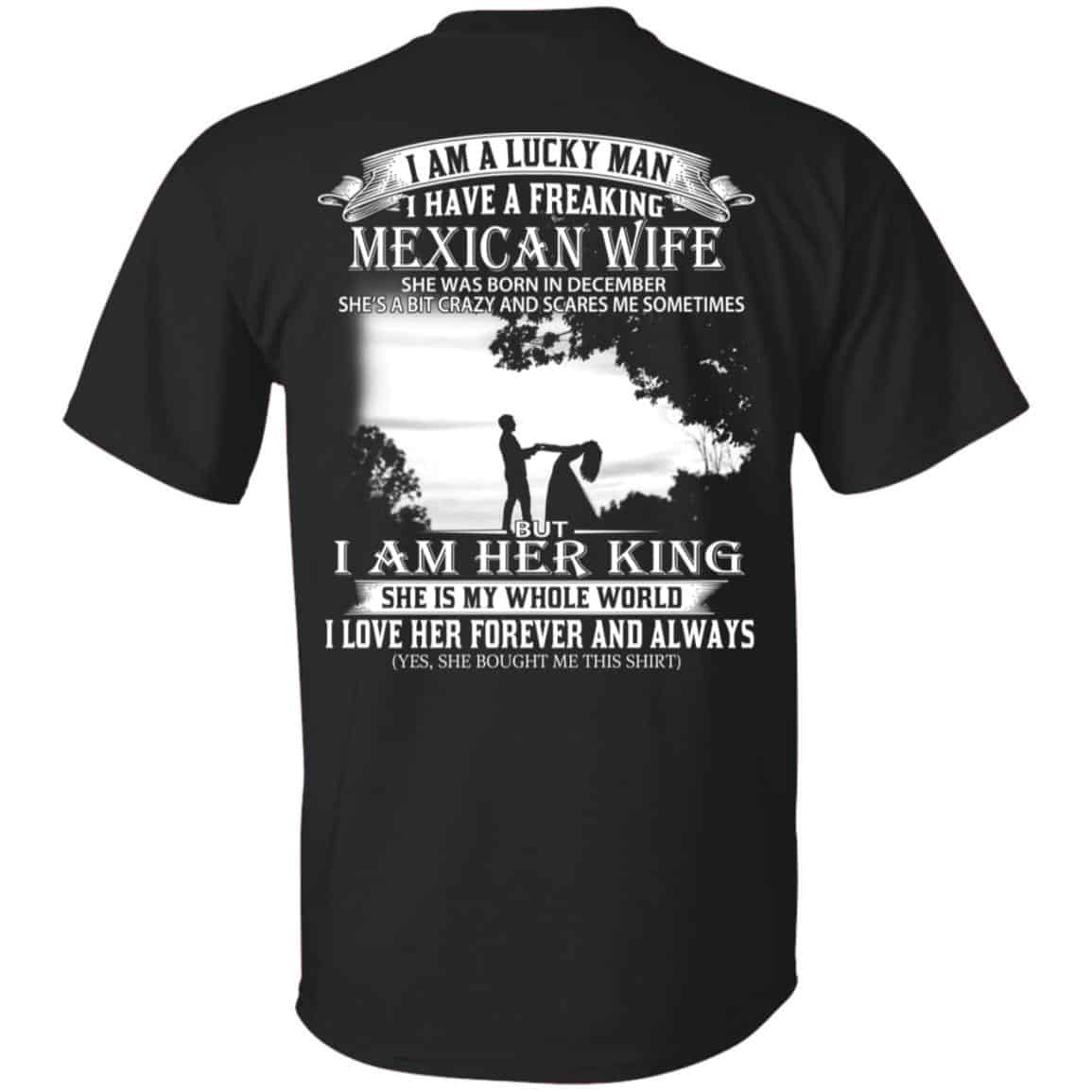 I Am A Lucky Man I Have A Freaking Mexican Wife Born In December T-Shirts, Hoodie, Tank