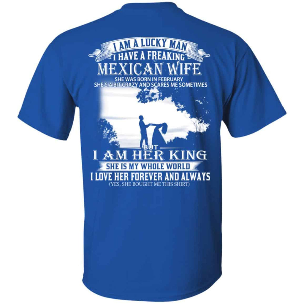 I Am A Lucky Man I Have A Freaking Mexican Wife Born In February T-Shirts, Hoodie, Tank