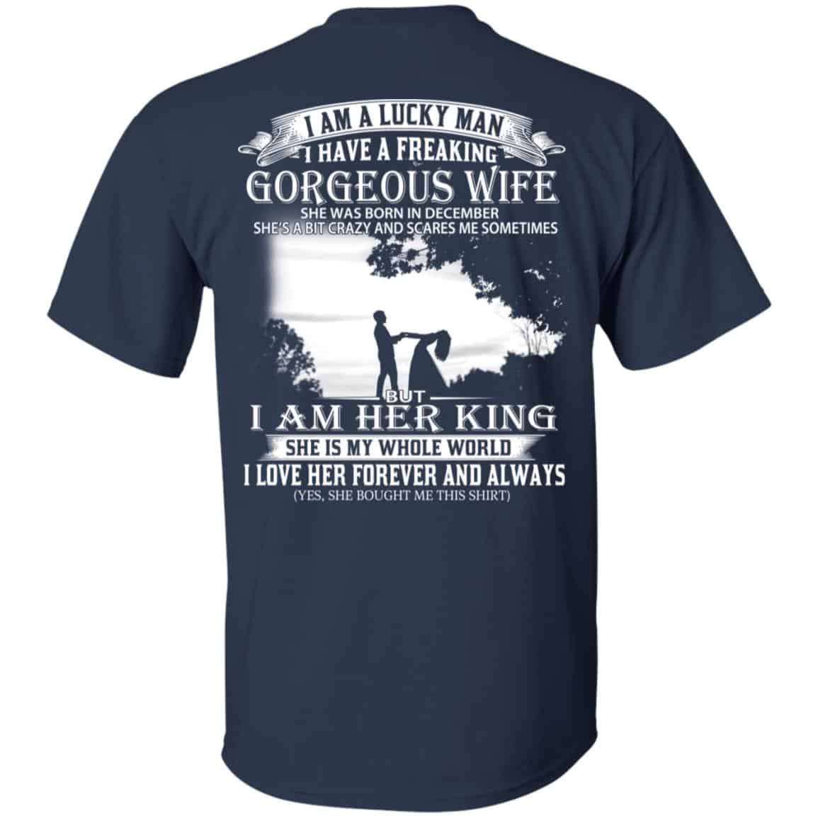I Am A Lucky Man I Have A Freaking Gorgeous Wife Born In December T-Shirts, Hoodie, Tank