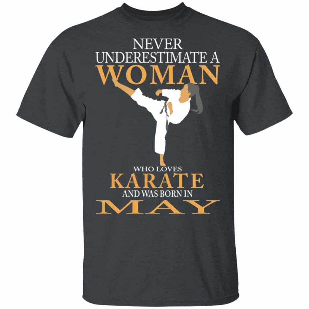 Never Underestimate A Woman Who Loves Karate And Was Born In May Shirt, Hoodie, Tank