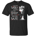 Leave One Wolf Alive And The Sheep Are Never Safe – Game Of Thrones Shirt, Hoodie, Tank
