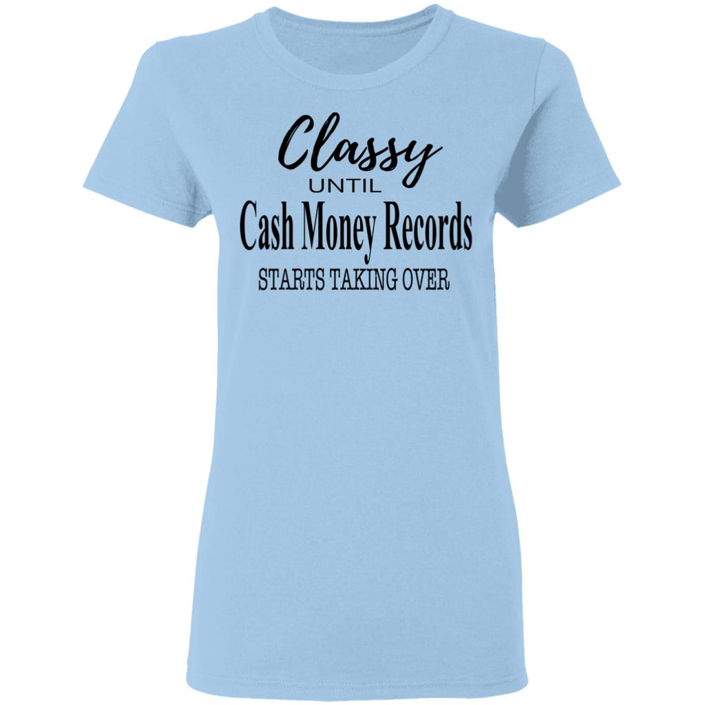 Classy Until Cash Money Records Starts Taking Over Shirt, Hoodie, Tank