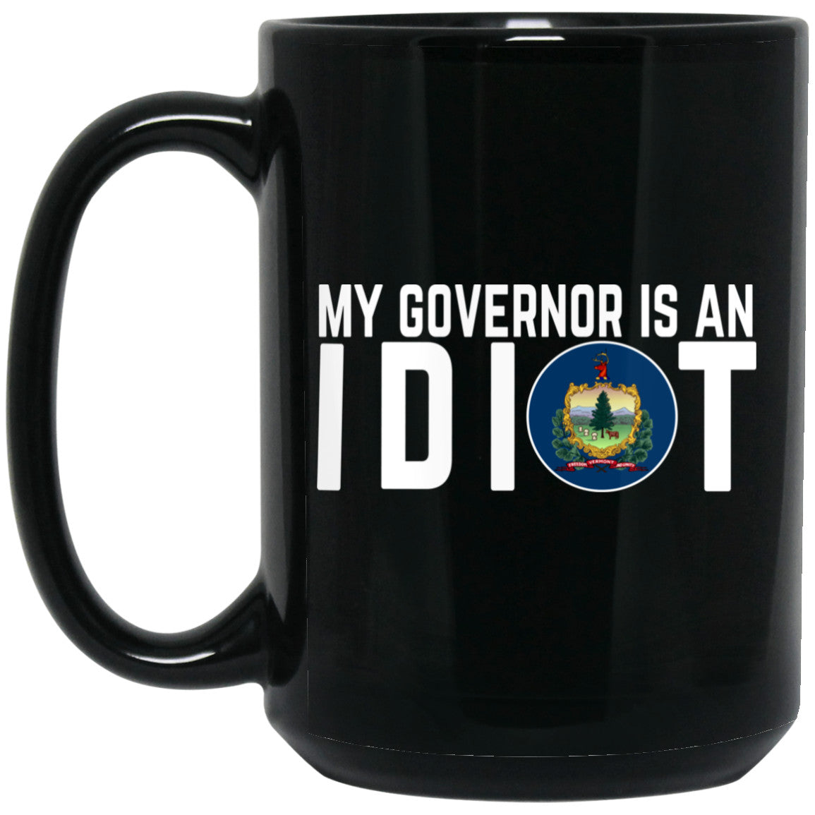 My Governor Is An Idiot Vermont 11 oz Mug