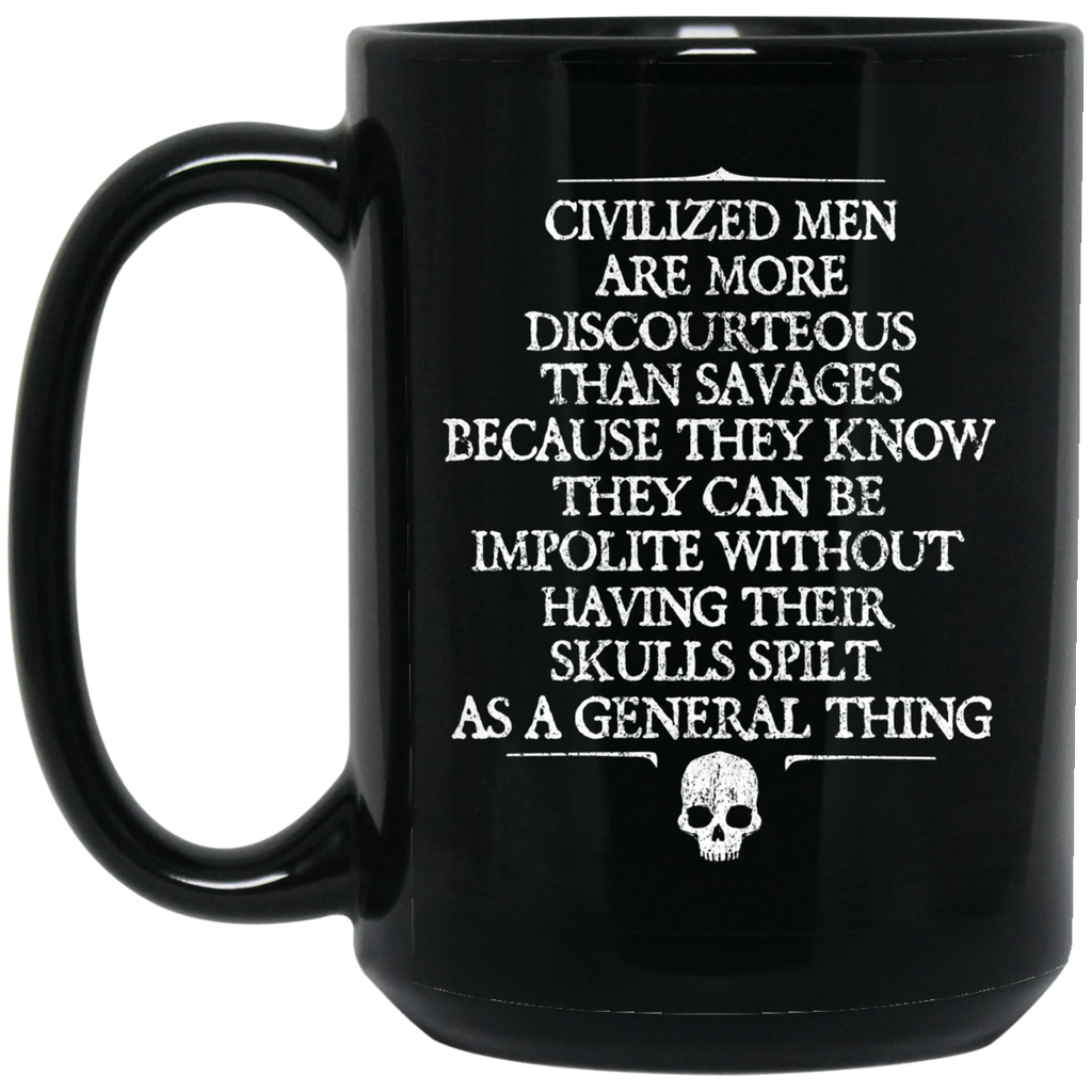 Civilized Men Are More Discourteous Than Savages Because They Know Mug