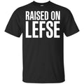 Raise On LEFSE Shirt, Hoodie, Tank