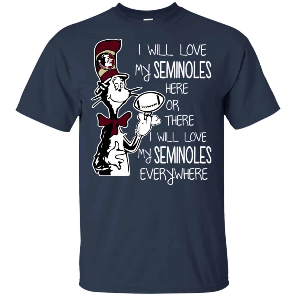 Florida State Seminoles: I Will Love Seminoles Here Or There I Will Love My Seminoles Everywhere T-Shirts, Hoodie, Tank