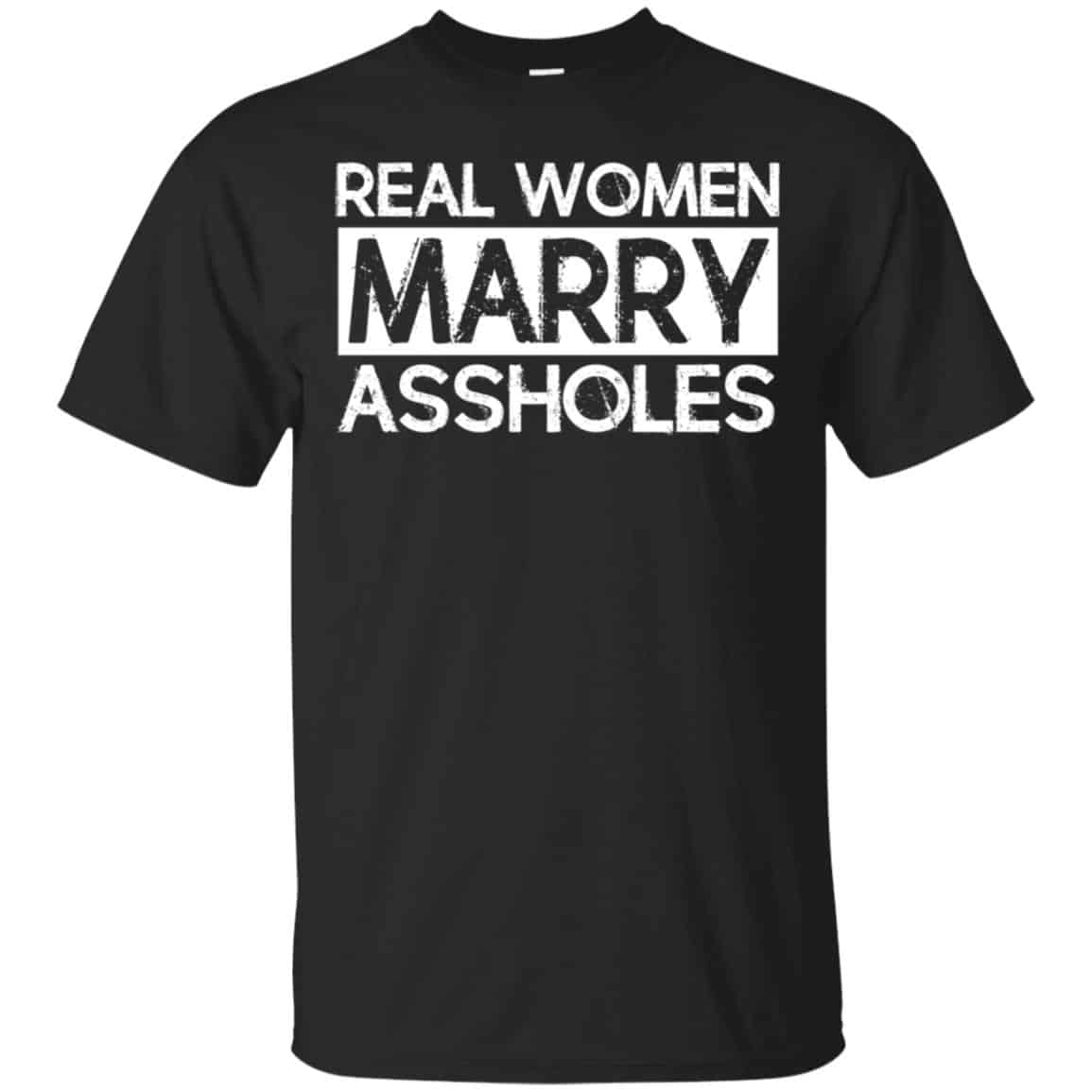 Real Women Marry Assholes T-Shirts, Hoodie, Tank