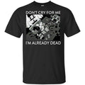 The Simpsons: Don’t Cry For Me I’m Already Dead T-Shirts, Hoodie, Tank