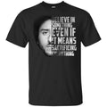 Colin Kaepernick: Believe In Something Even If It Means Sacrificing Everything T-Shirts, Hoodie, Tank