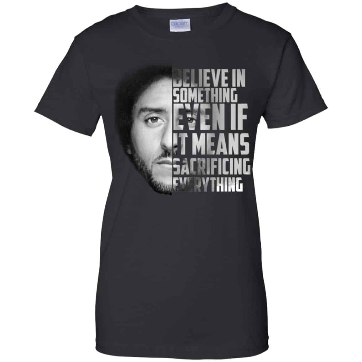 Colin Kaepernick: Believe In Something Even If It Means Sacrificing Everything T-Shirts, Hoodie, Tank