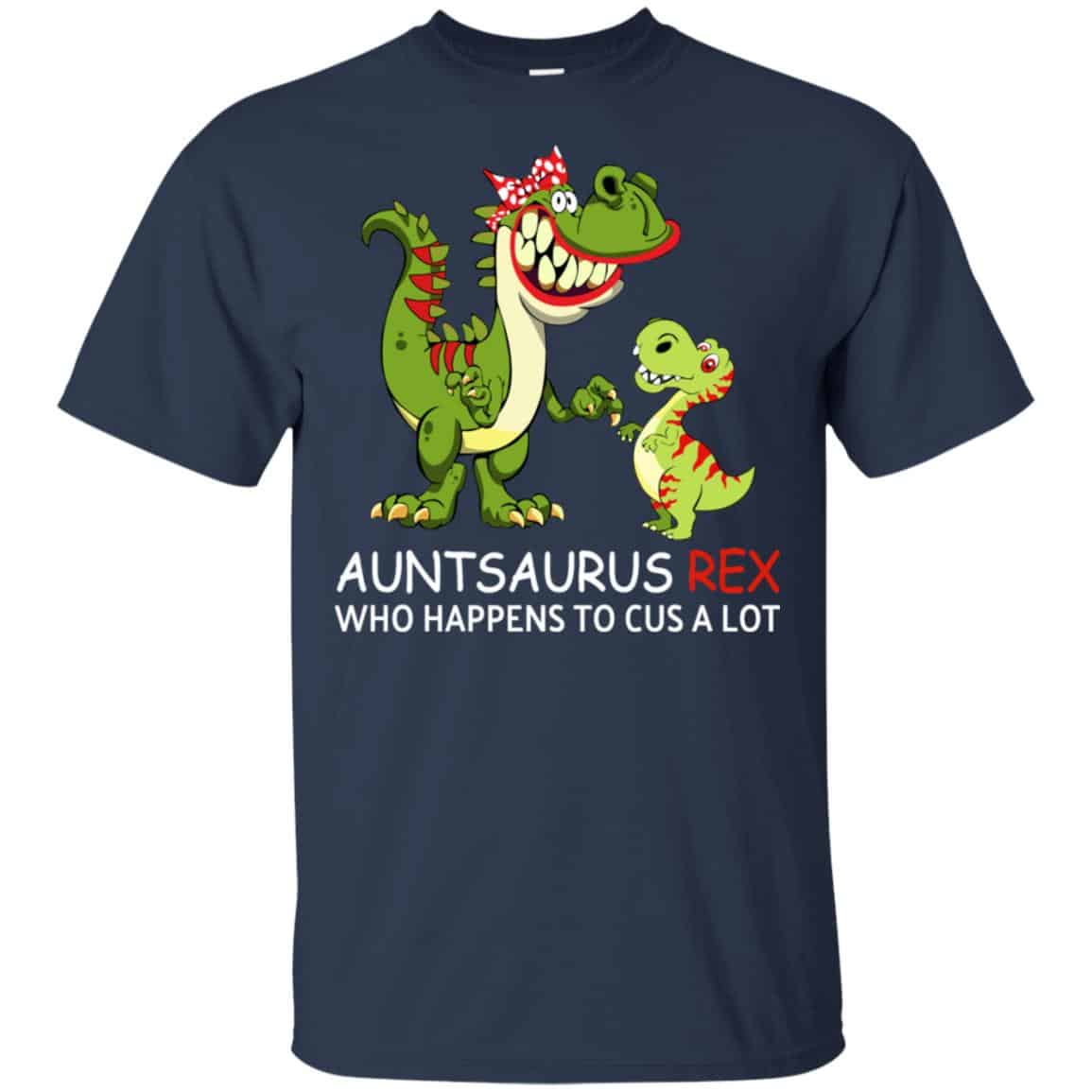 Auntsaurus Rex Who Happens To Cuss A Lot T-Shirts, Hoodie, Tank