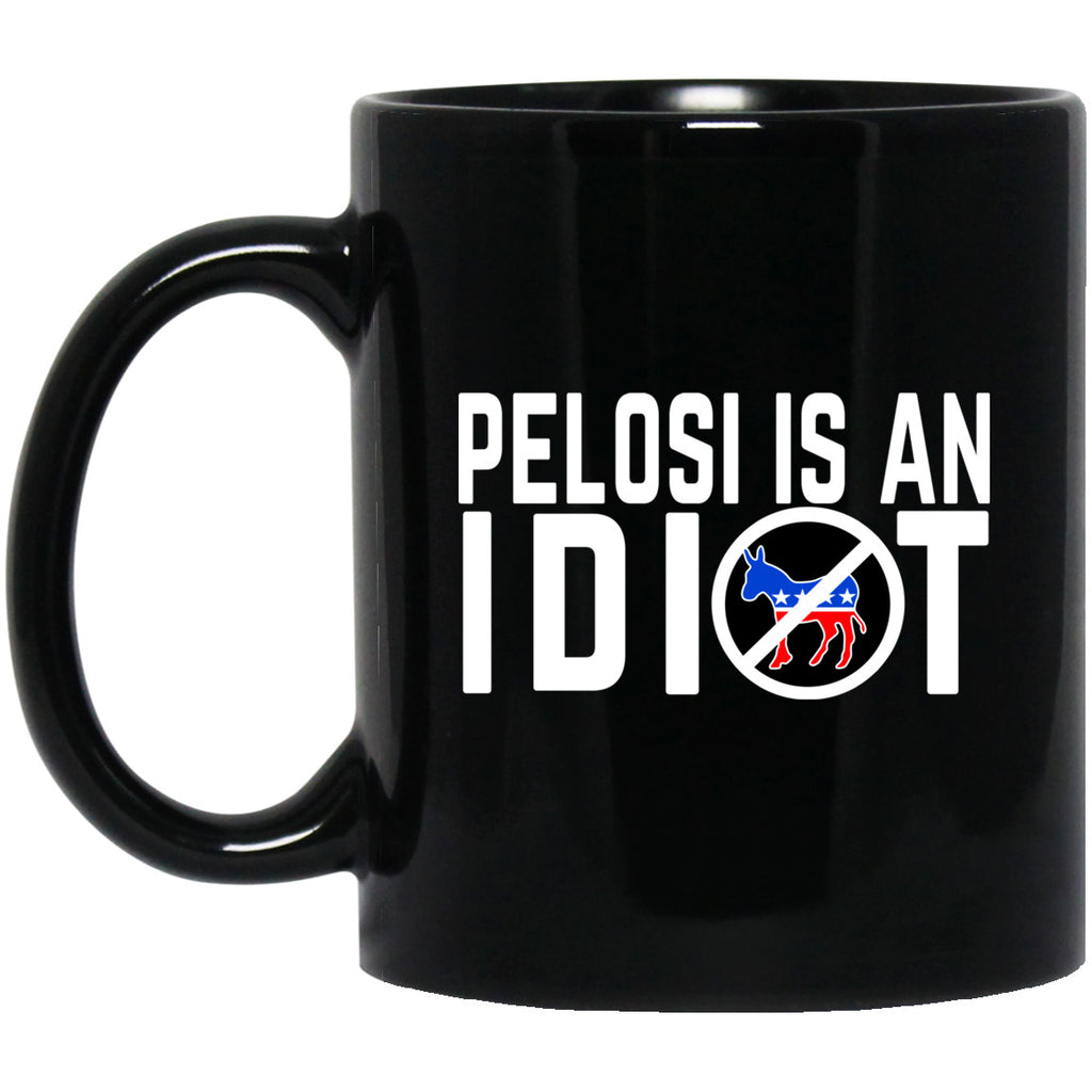 Pelosi Is An Idiot 11 oz Mug