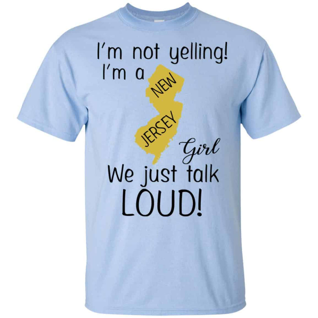 I’m Not Yelling I’m A New Jersey Girl We Just Talk Loud T-Shirts, Hoodie, Tank