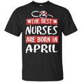 The Best Nurses Are Born In April Birthday T-Shirts, Hoodie, Tank