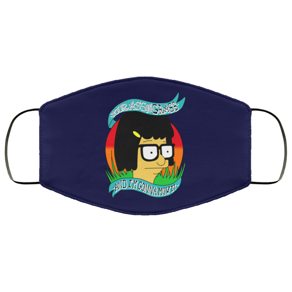 Bob’s Burger Your Ass Is Grass And I’m Gonna Mow It Face Mask