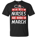 The Best Nurses Are Born In March Birthday T-Shirts, Hoodie, Tank