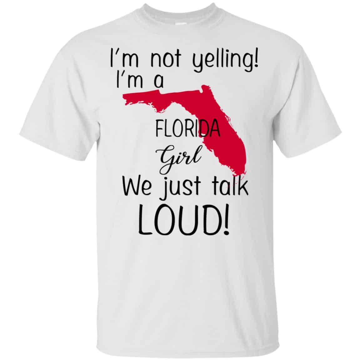I’m Not Yelling I’m A Florida Girl We Just Talk Loud T-Shirts, Hoodie, Tank