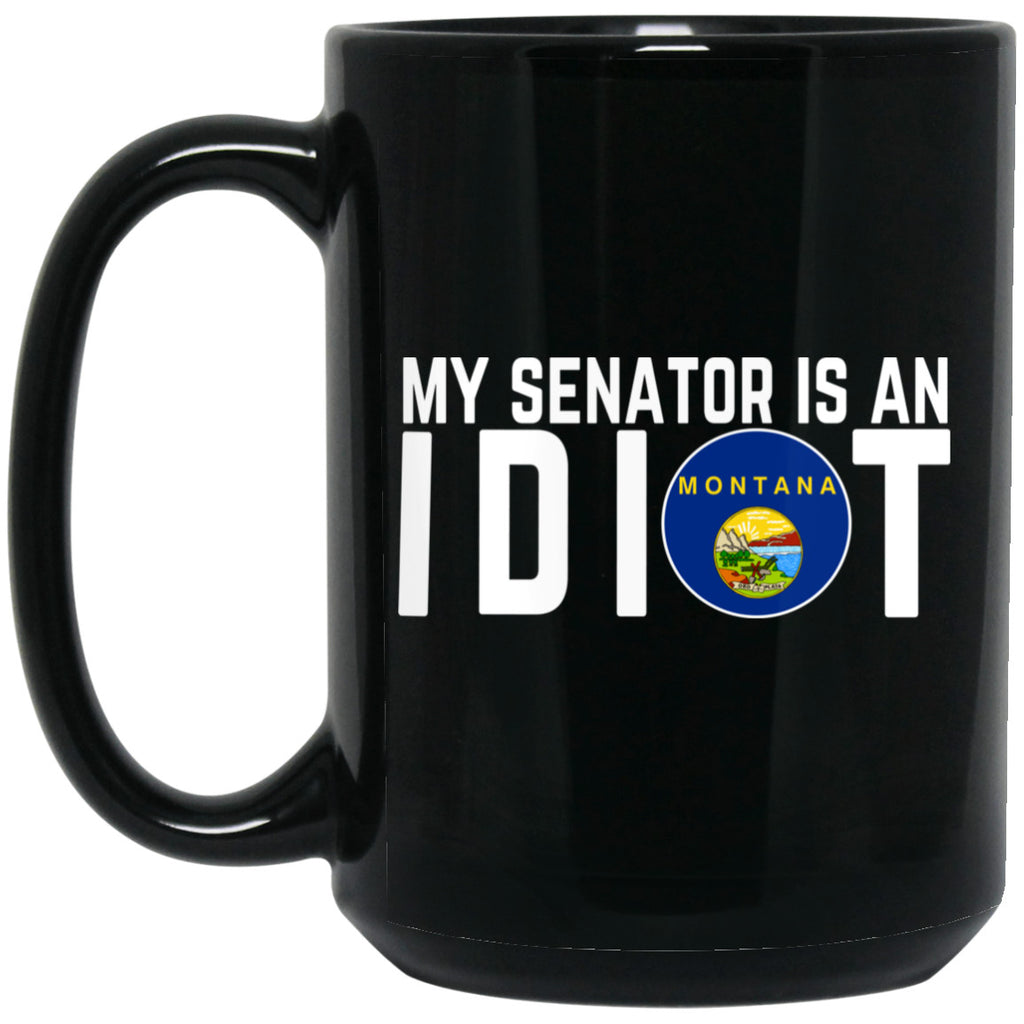My Senator Is An Idiot Montana 11 oz Mug