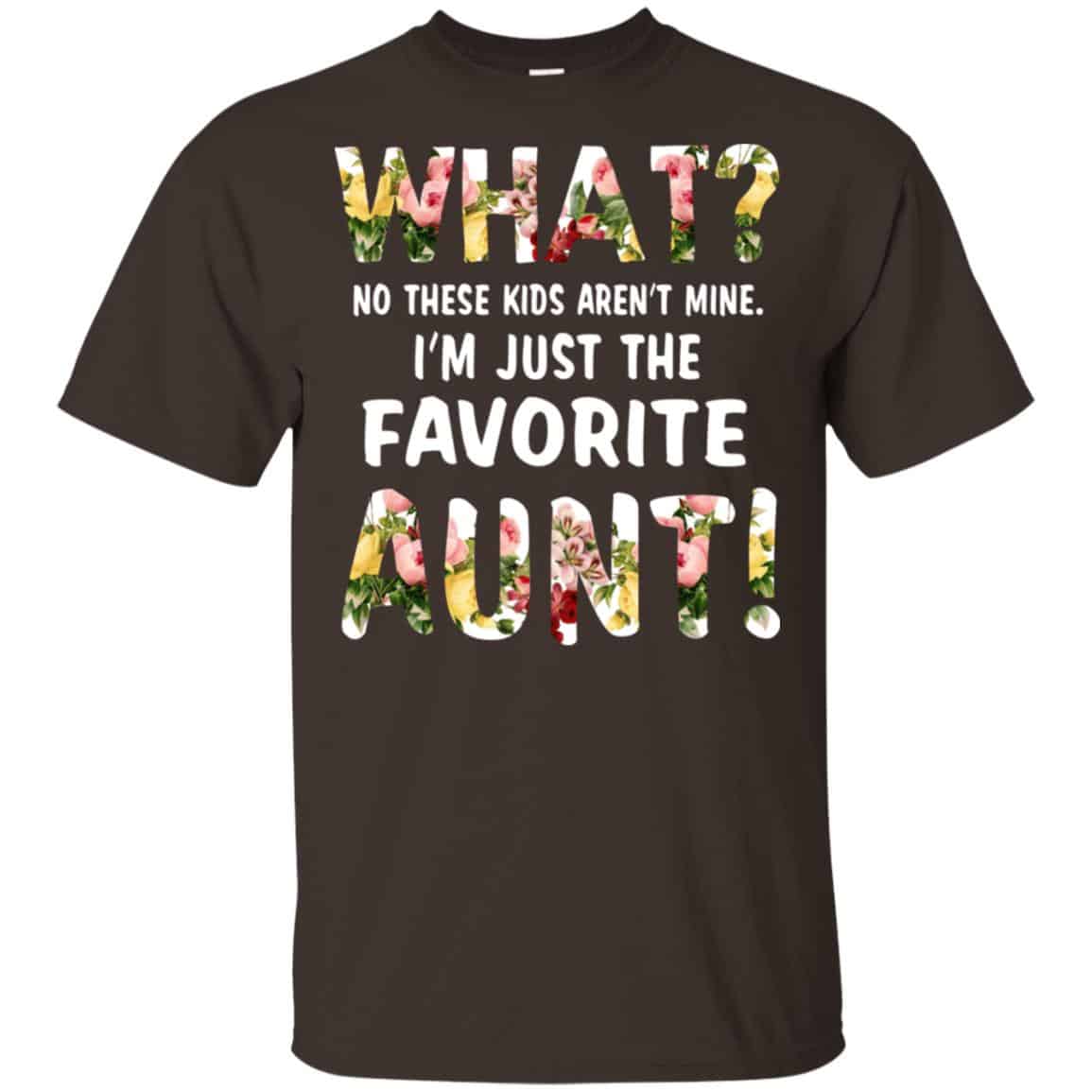 What? No These Kid Aren’t Mine I’m Just The Favorite Aunt T-Shirts, Hoodie, Tank