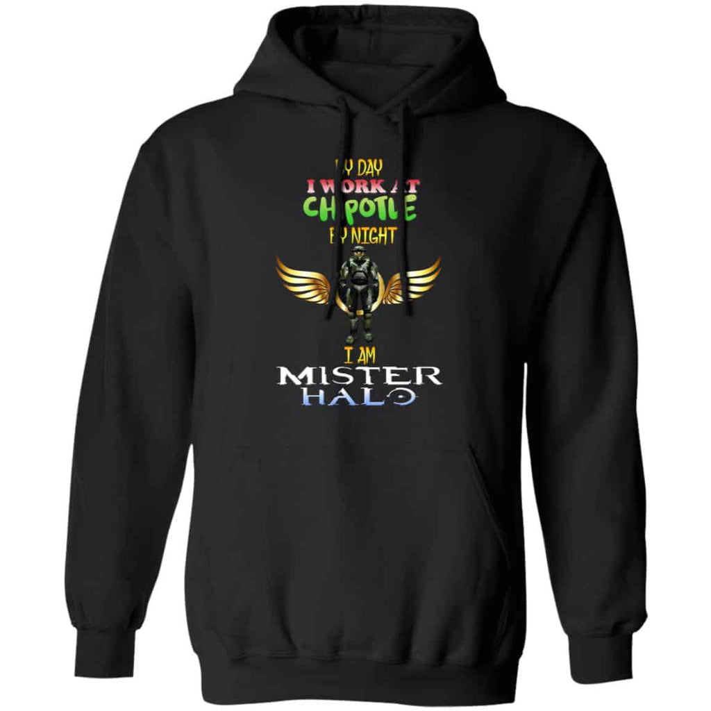 By Day I Work At Chipotle By Night I Am Mister Halo Shirt, Hoodie, Tank