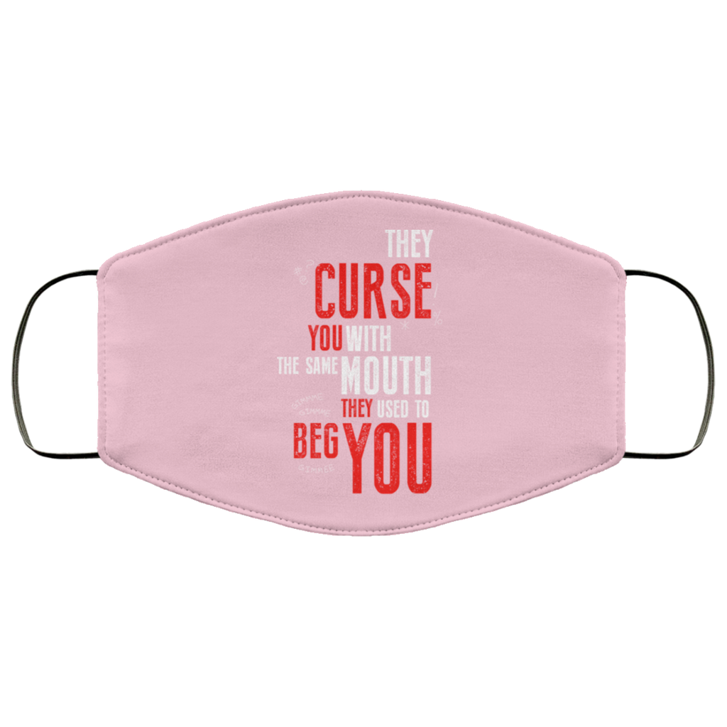 They Curse You With The Same Mouth They Used To Beg You Face Mask