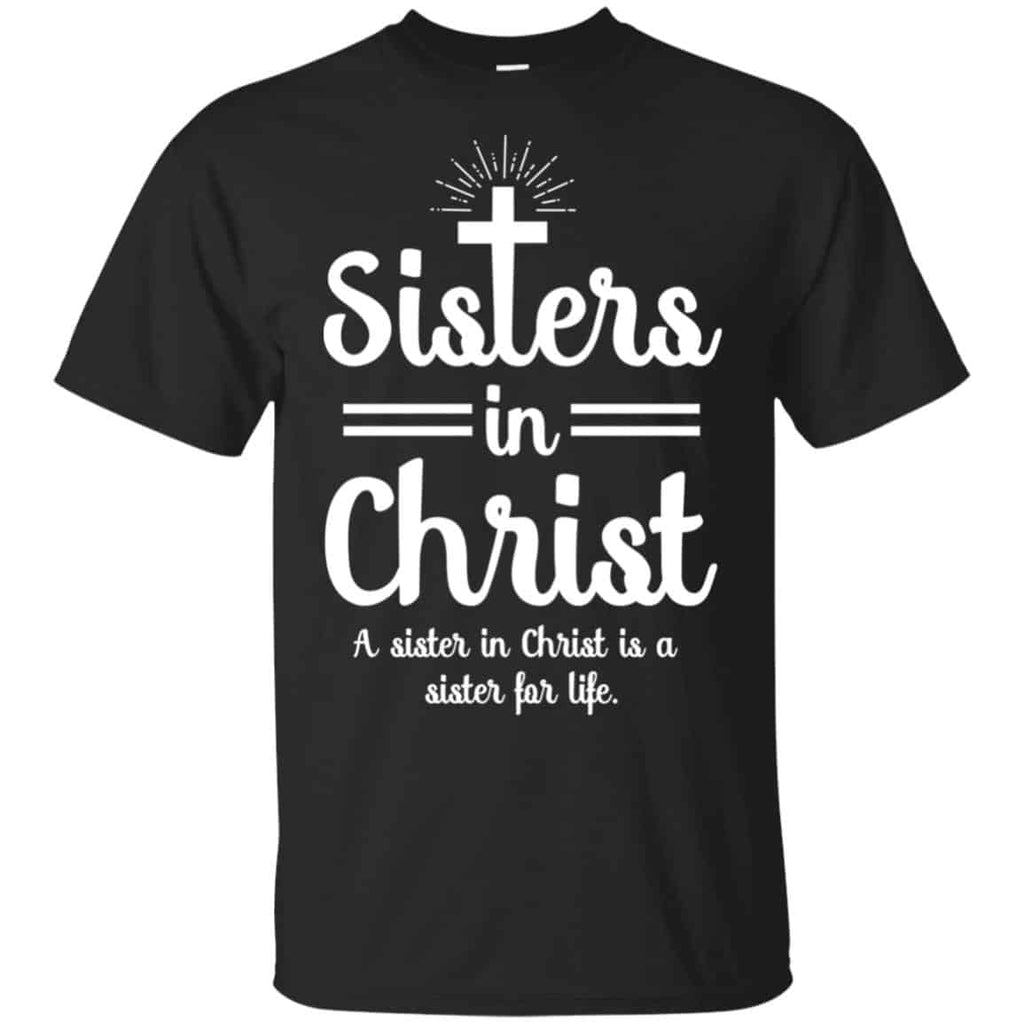 Sisters In Christ A Sister In Christ Is A Sister For Life T-Shirts, Hoodie, Tank
