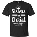 Sisters In Christ A Sister In Christ Is A Sister For Life T-Shirts, Hoodie, Tank