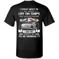 I Spent Most Of My Adult Life On Ships That Sank On Purpose And You Expect Me To Be Normal Shirt, Hoodie, Tank