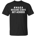 Maga Mexicans ALways Get Across Shirt, Hoodie, Tank
