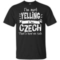 I’m Not Yelling I’m Czech That’s How We Talk T-Shirts, Hoodie, Tank