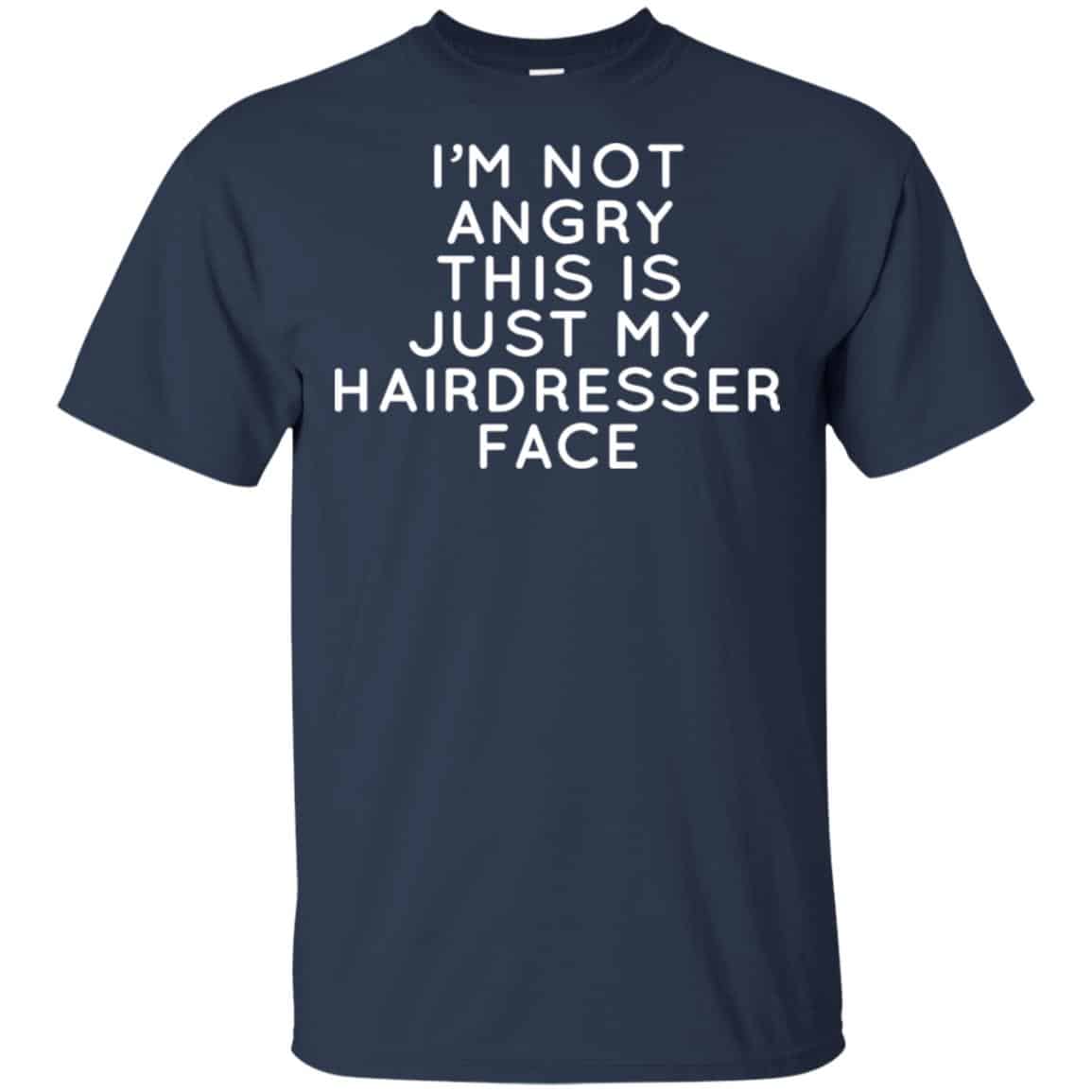 I’m Not Angry This Is Just My Hairdresser Face T-Shirts, Hoodie, Tank