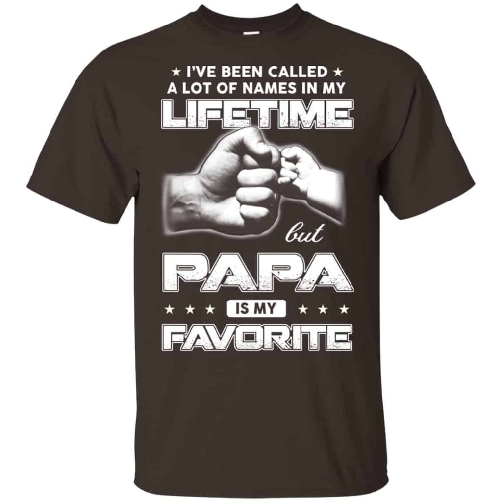 I’ve Been Called A Lot Of Names In My Lifetime But Papa Is My Favorite T-Shirts, Hoodie, Tank