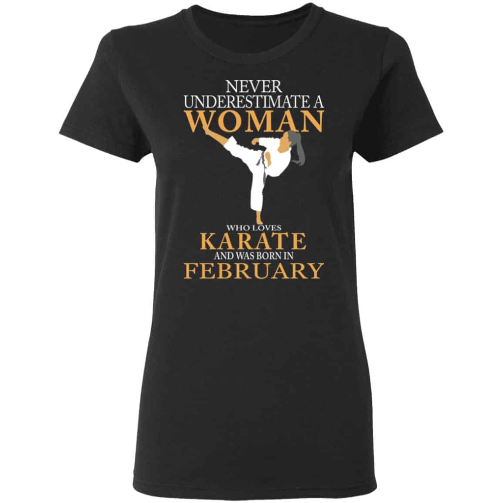 Never Underestimate A Woman Who Loves Karate And Was Born In February Shirt, Hoodie, Tank